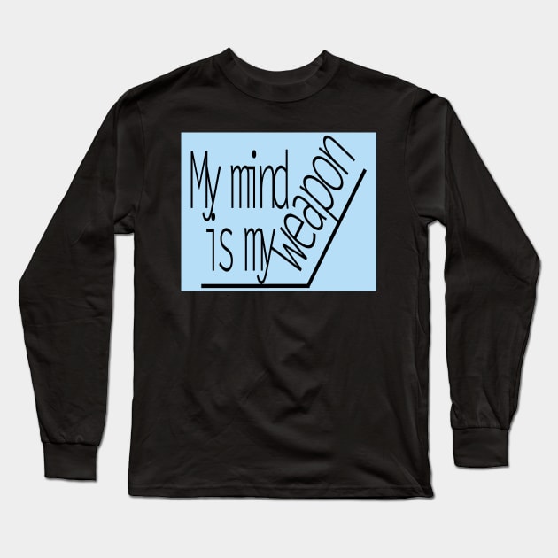 my mind is my weapon Long Sleeve T-Shirt by byrdimugedigedi